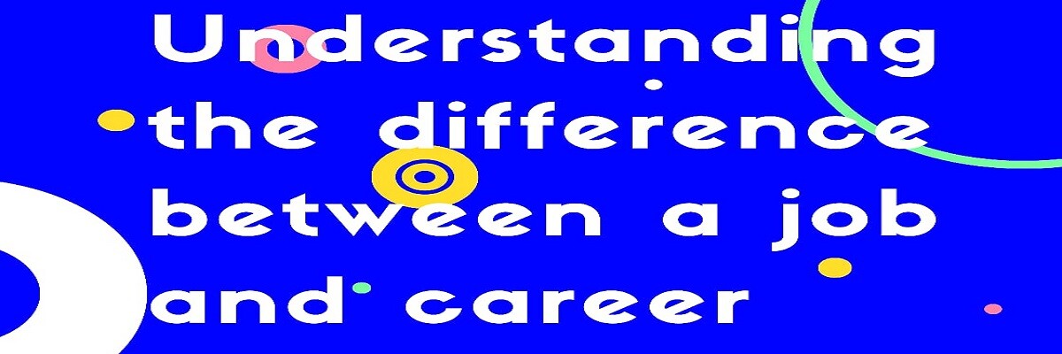 Understanding the Difference between a Career and a Job