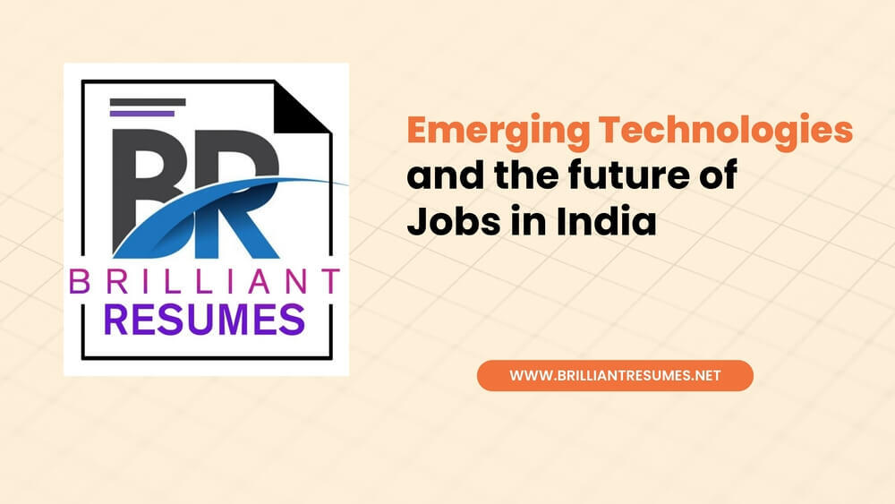 Read out this blog from Brilliant Resumes to understand the role of emerging technologies on future of jobs in India