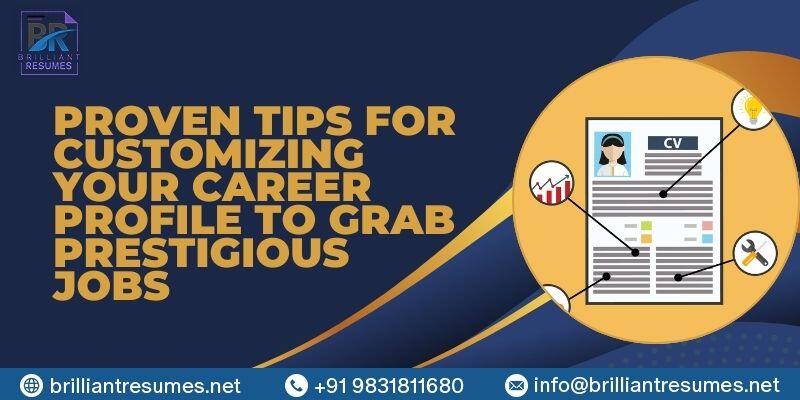 Proven Tips for Customizing Your Career Profile to Grab Prestigious Jobs