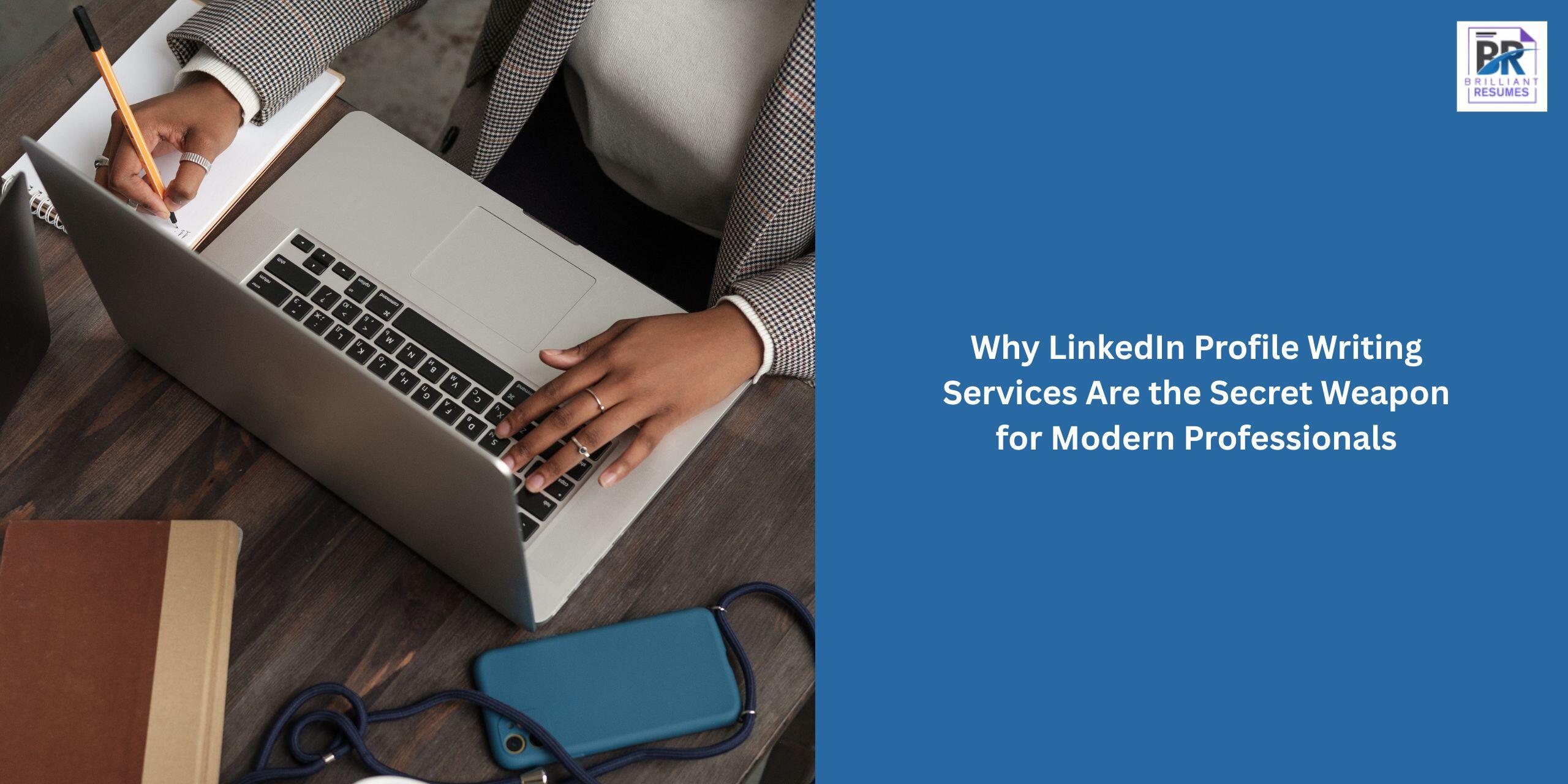 Why LinkedIn Profile Writing Services Are the Secret Weapon for Modern Professionals