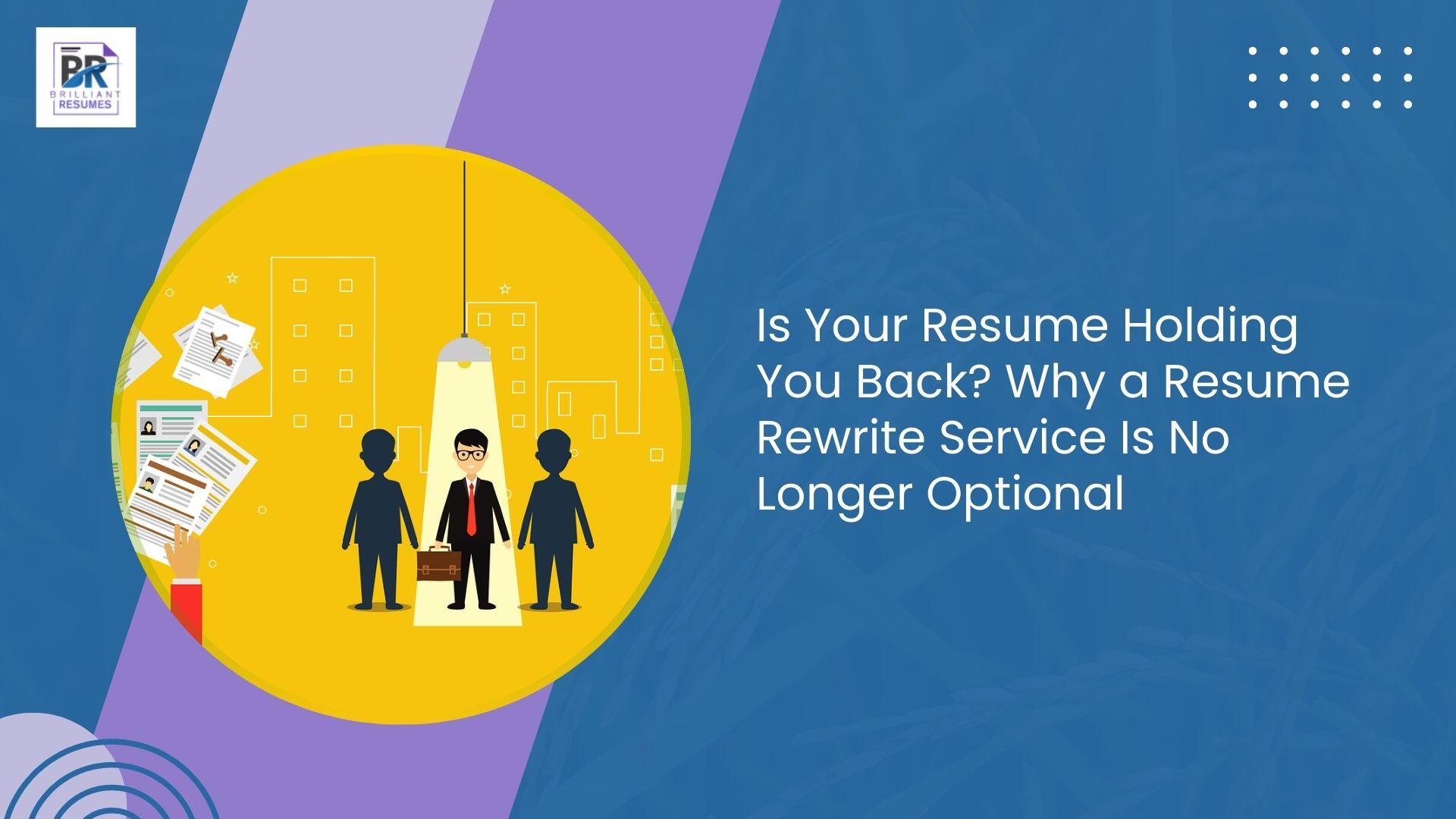 Is Your Resume Holding You Back Why a Resume Rewrite Service Is No Longer Optional