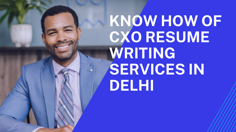 Know how of CXO Resume Writing Services in Delhi