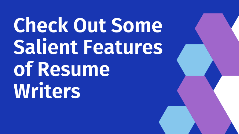 Check-Out-Some-Salient-Features-of-Resume-Writers.
