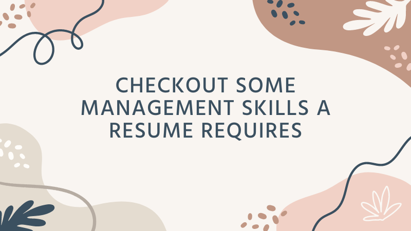Checkout Some Management Skills a Resume Requires!