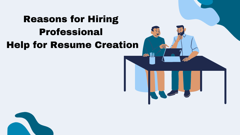 Reasons for Hiring Professional Help for Resume Creation