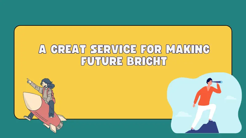 A Great Service for Making Future Bright