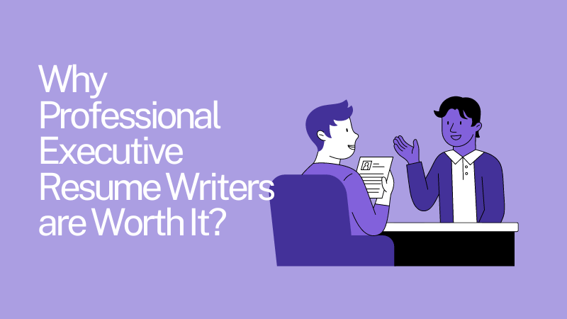 Why Professional Executive Resume Writers are Worth It?