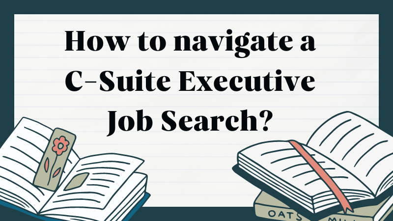 How to navigate a C-Suite Executive Job Search?