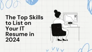 The Top Skills to List on Your IT Resume in 2024