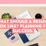 What should a resume look like? Planning for Success.